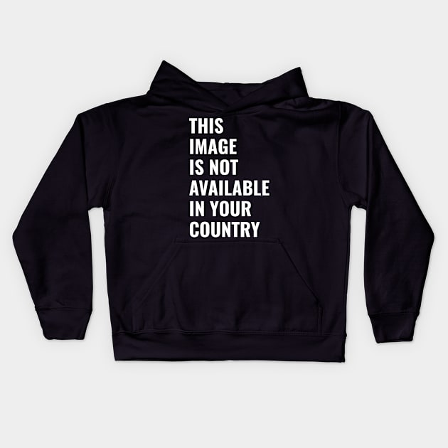 This Image Is Not Available in your Country Kids Hoodie by AmineDesigns